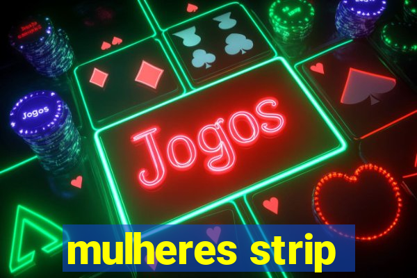 mulheres strip