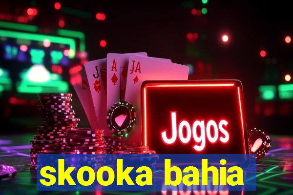 skooka bahia