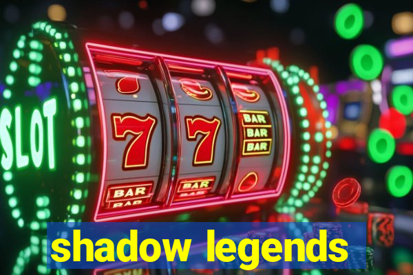 shadow legends