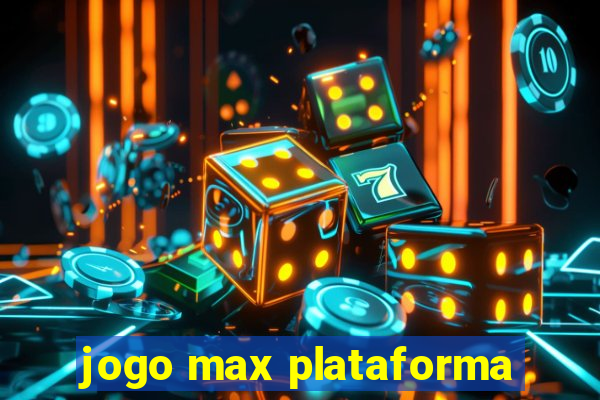 jogo max plataforma