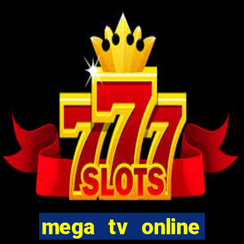 mega tv online gratis futebol ao vivo