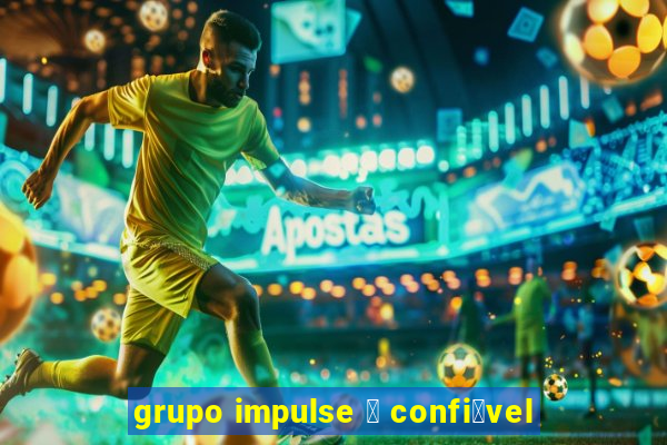 grupo impulse 茅 confi谩vel