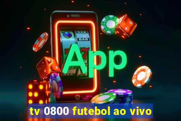 tv 0800 futebol ao vivo