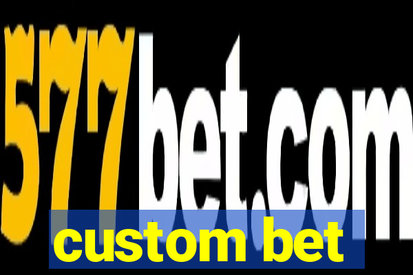 custom bet