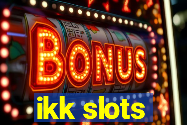 ikk slots