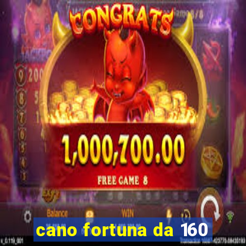 cano fortuna da 160