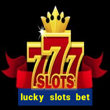 lucky slots bet paga mesmo