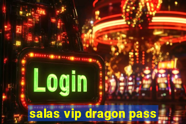 salas vip dragon pass