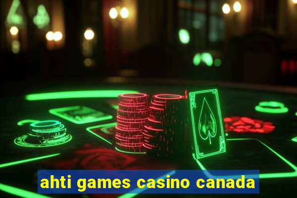 ahti games casino canada