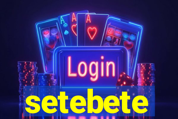 setebete