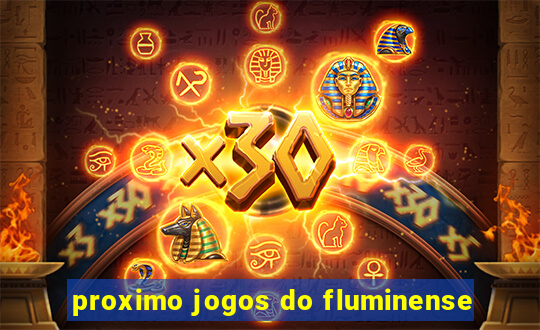 proximo jogos do fluminense