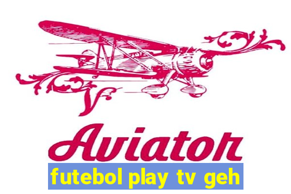 futebol play tv geh