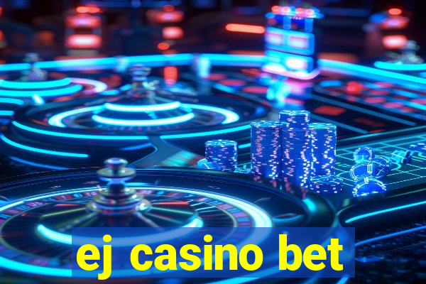 ej casino bet