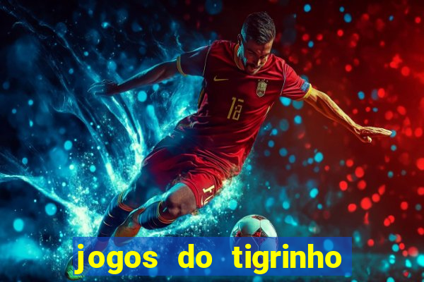 jogos do tigrinho que da bonus no cadastro