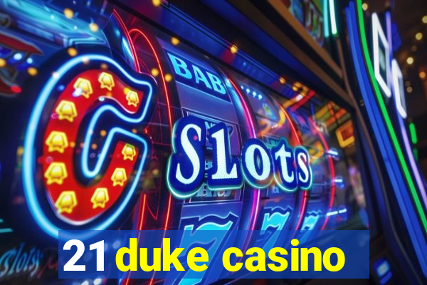 21 duke casino