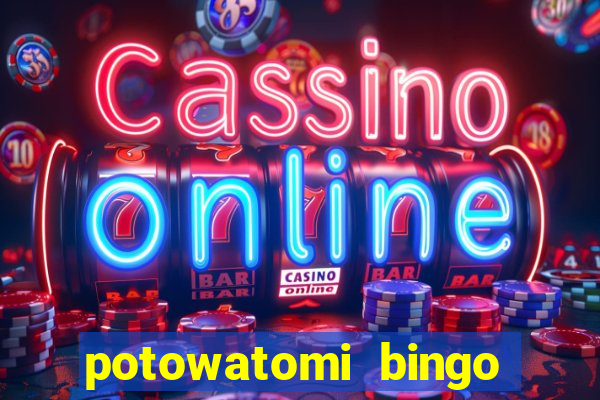 potowatomi bingo and casino