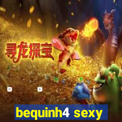 bequinh4 sexy