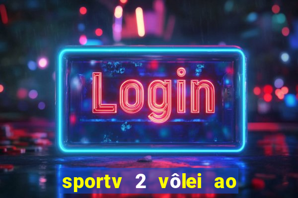 sportv 2 vôlei ao vivo online grátis