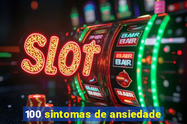 100 sintomas de ansiedade