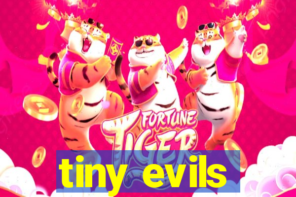 tiny evils