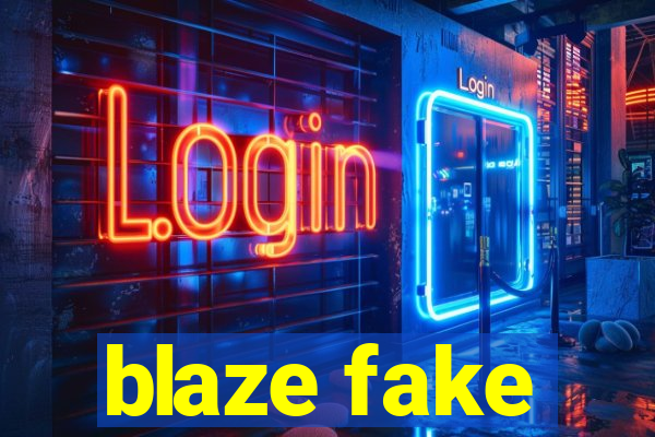 blaze fake