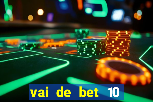 vai de bet 10 reais no cadastro