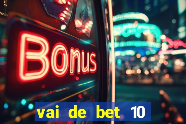 vai de bet 10 reais no cadastro