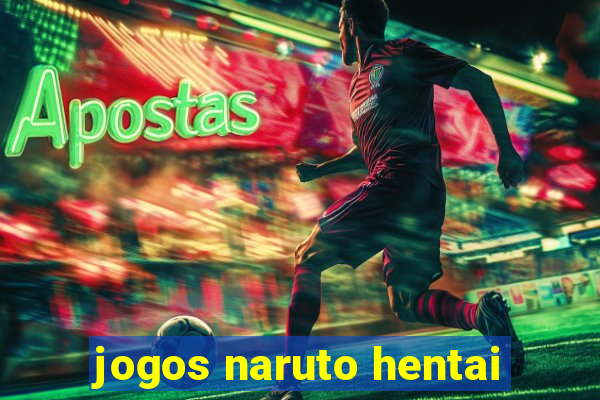 jogos naruto hentai