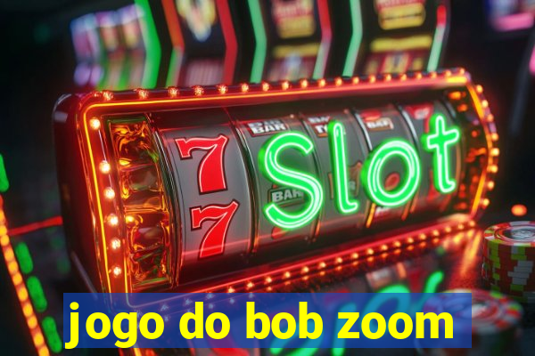 jogo do bob zoom