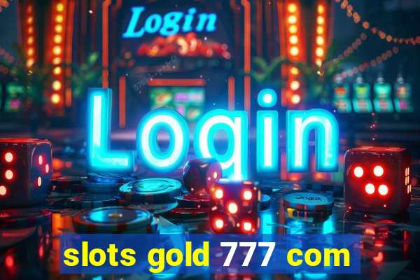 slots gold 777 com