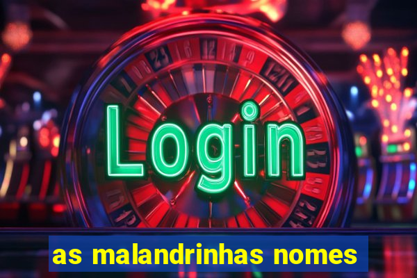 as malandrinhas nomes