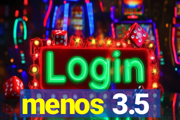 menos 3.5