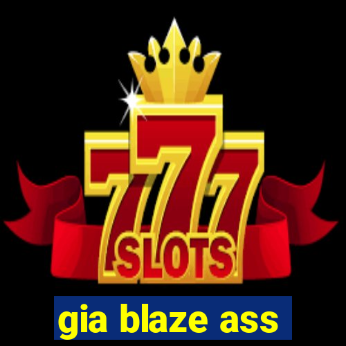 gia blaze ass