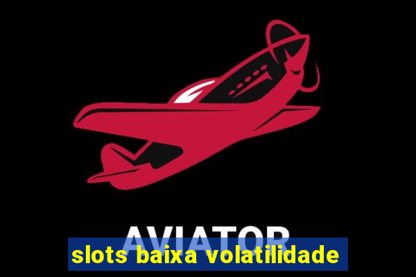 slots baixa volatilidade