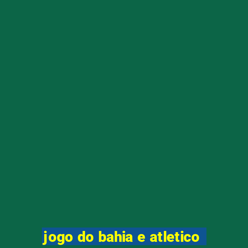 jogo do bahia e atletico