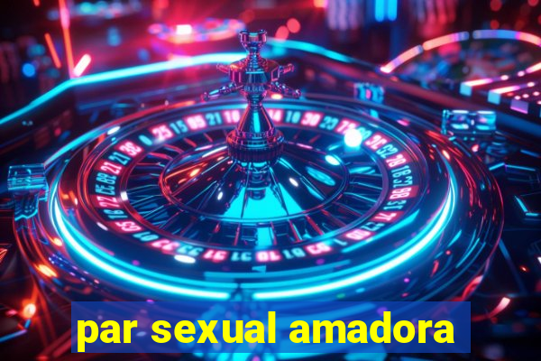 par sexual amadora