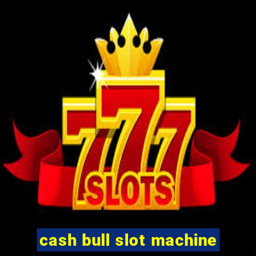 cash bull slot machine