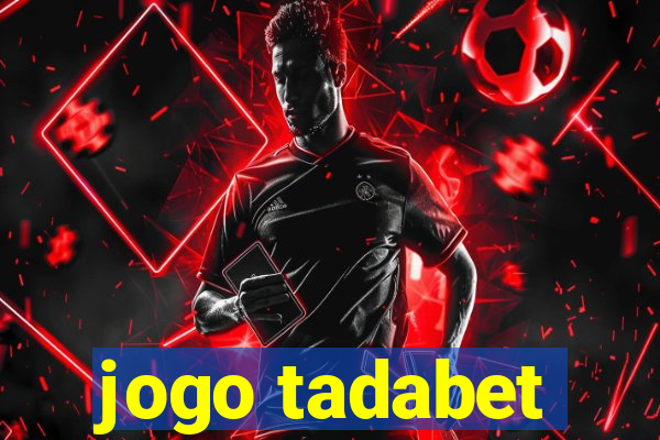 jogo tadabet