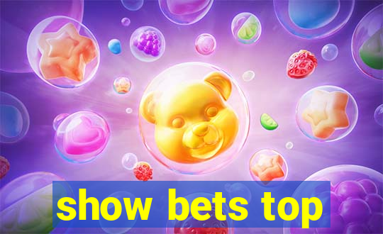 show bets top