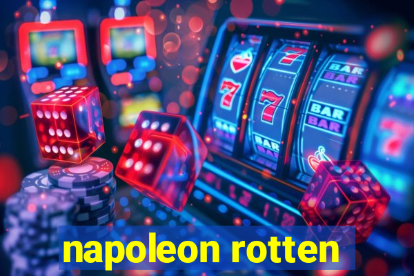 napoleon rotten