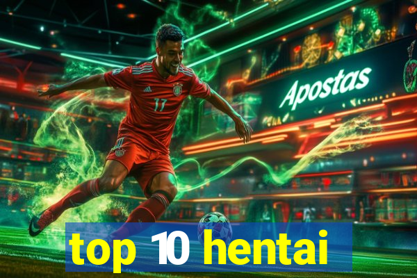 top 10 hentai