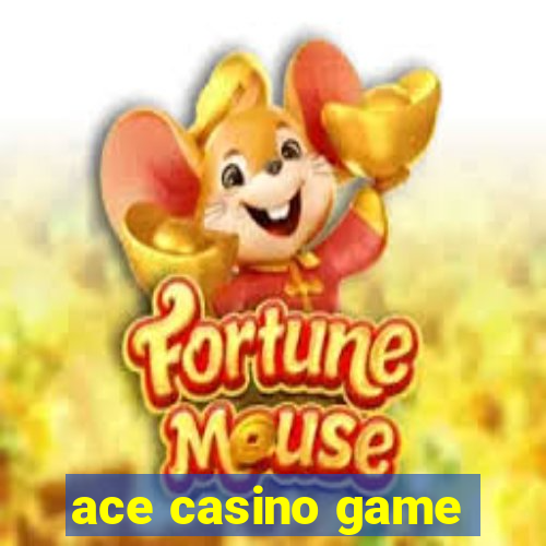 ace casino game