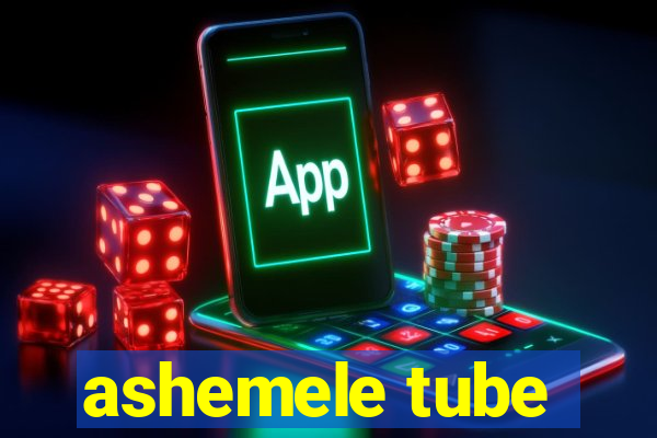 ashemele tube