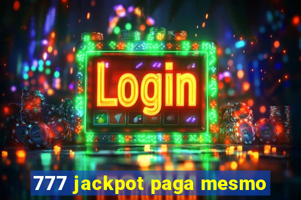 777 jackpot paga mesmo