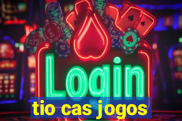 tio cas jogos