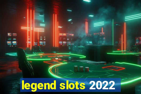 legend slots 2022