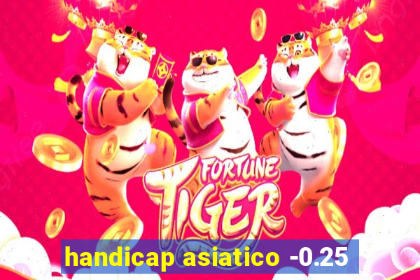 handicap asiatico -0.25