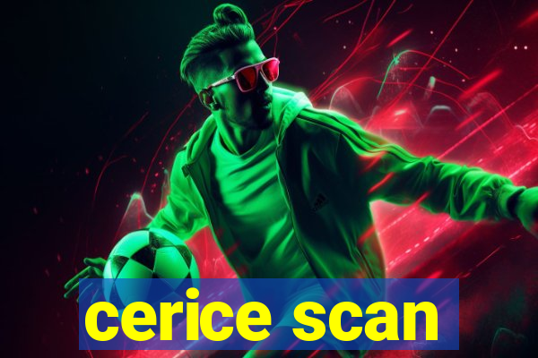 cerice scan