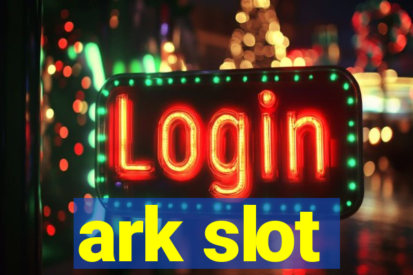 ark slot