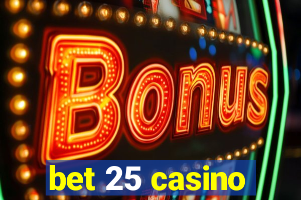 bet 25 casino